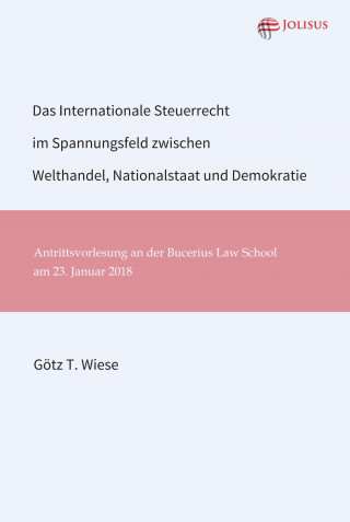 Götz T. Wiese: Das Internationale Steuerrecht im Spannungsfeld zwischen Welthandel, Nationalstaat und Demokratie