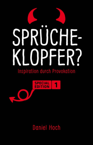 Daniel Hoch: Sprücheklopfer? - Inspiration durch Provokation. Special Edition 1