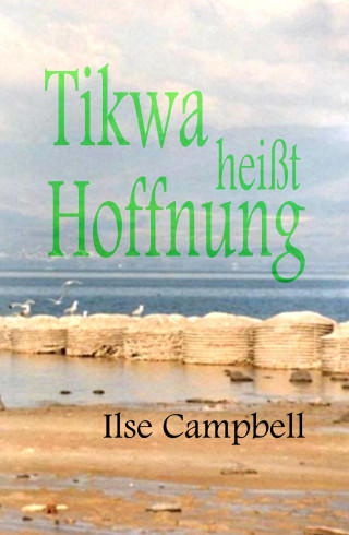 Ilse Campbell: Tikwa heißt Hoffnung