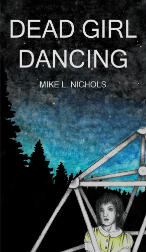 Mike L. Nichols: Dead Girl Dancing