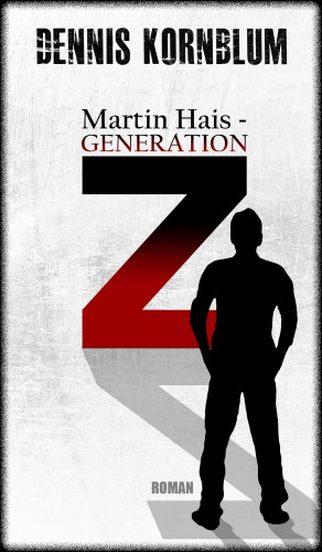 Dennis Kornblum: Martin Hais - Generation Z