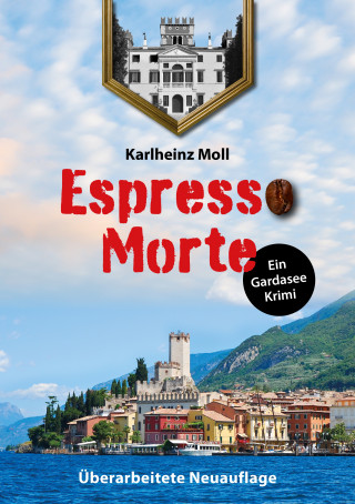 Karlheinz Moll: Espresso Morte - Ein Gardaseekrimi