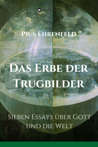 Pius Ehrenfeld: Das Erbe der Trugbilder