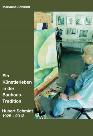 Marianne Schmidt: Ein Künstlerleben in der Bauhaus-Tradition
