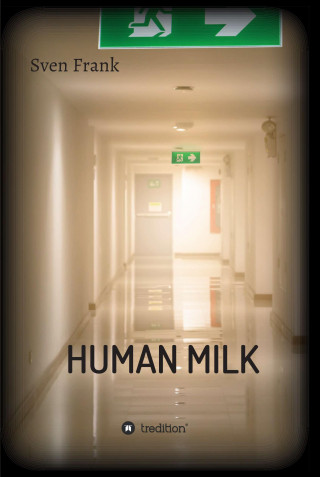 Sven Frank: HUMAN MILK - An almost true story