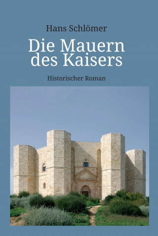 Hans Schlömer: Die Mauern des Kaisers