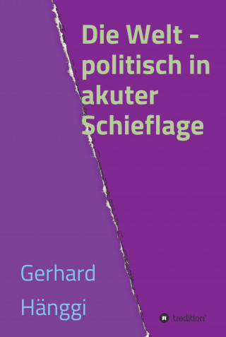 Gerhard Hänggi: Die Welt - politisch in akuter Schieflage