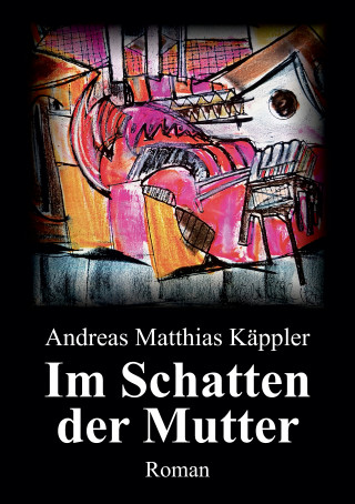 Andreas Matthias Käppler: Im Schatten der Mutter