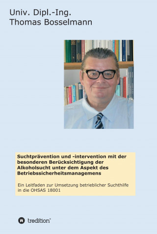 Thomas Bosselmann: Suchtprävention und -intervention mit der besonderen Berücksichtigung der Alkoholsucht unter dem Aspekt des Betriebssicherheitsmanagemens