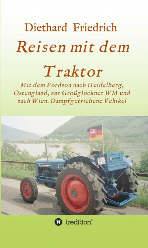 Diethard Dr. Friedrich: Reisen mit dem Traktor