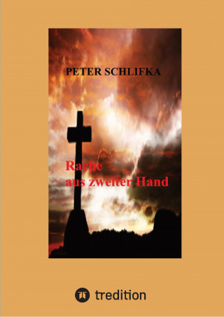 Peter Schlifka: Rache aus zweiter Hand