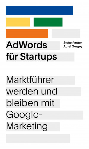 Stefan Vetter, Aurel Gergey: AdWords für Startups