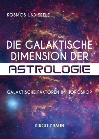 Birgit Braun: Die galaktische Dimension der Astrologie