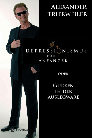 Alexander Trierweiler: Depressionismus für Anfänger