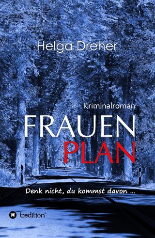 Helga Dreher: Frauenplan - Denk nicht, du kommst davon ...