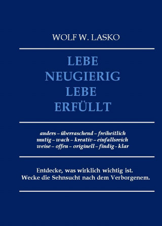 Wolf Lasko: Lebe neugierig - Lebe erfüllt