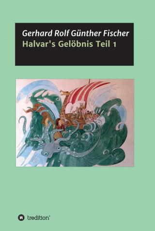 Gerhard Rolf Günther Fischer: Halvar's Gelöbnis Teil 1