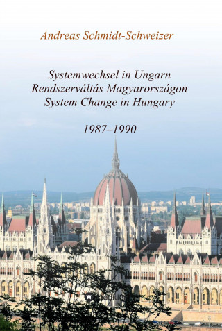 Andreas Schmidt-Schweizer: Systemwechsel in Ungarn / Rendszerváltás Magyarországon / System Change in Hungary