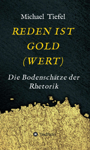 Michael Tiefel: REDEN IST GOLD(WERT)
