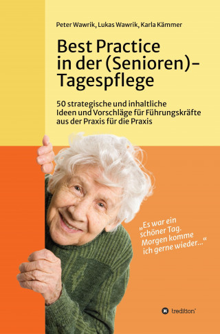Peter Wawrik, Lukas Wawrik, Karla Kämmer: Best Practice in der (Senioren-)Tagespflege
