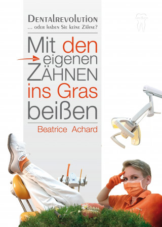 Beatrice Achard: Mit den eigenen Zähnen ins Gras beißen