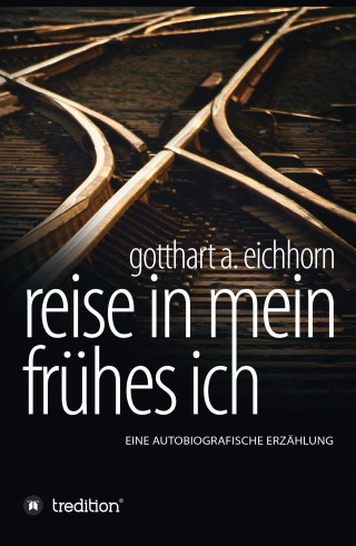 Gotthart A. Eichhorn: Reise in mein frühes Ich