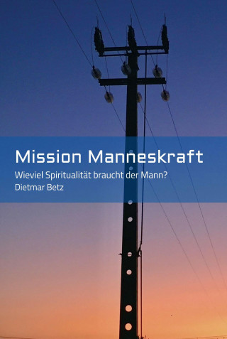 Dietmar Betz: Mission Manneskraft