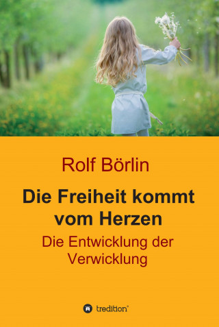 Rolf Börlin: Die Freiheit kommt vom Herzen