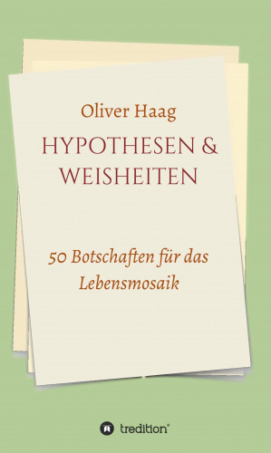 Oliver Haag: Hypothesen & Weisheiten