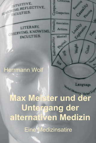 Herrmann Wolf: Max Meister und der Untergang der alternativen Medizin
