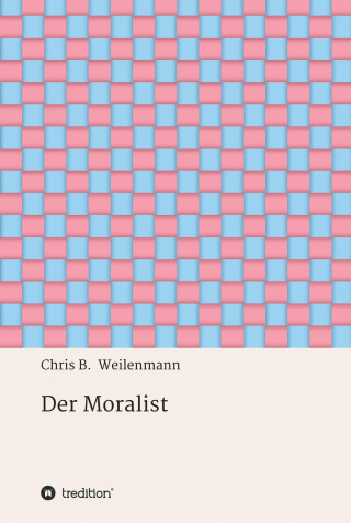 Chris B. Weilenmann: Der Moralist