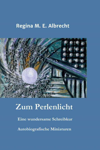 Regina M. E. Albrecht: Zum Perlenlicht
