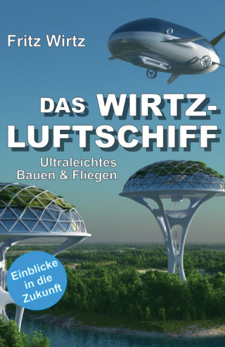 Fritz Wirtz: DAS WIRTZ-LUFTSCHIFF
