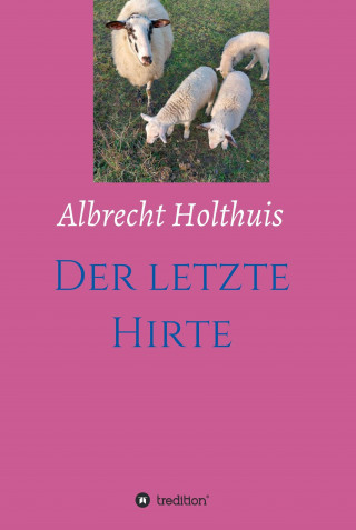 Albrecht Holthuis: Der letzte Hirte