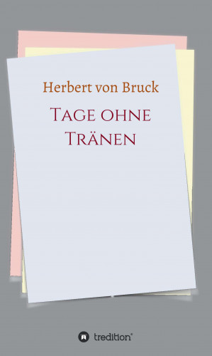 Herbert von Bruck: Tage ohne Tränen