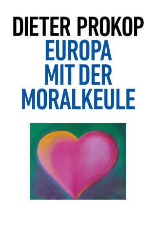 Dieter Prokop: Europa mit der Moralkeule