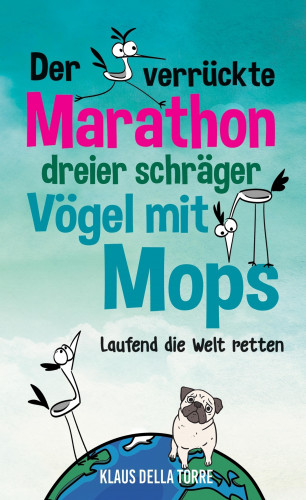 Klaus della Torre: Der verrückte Marathon dreier schräger Vögel mit Mops