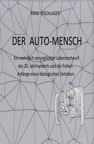 Hans Bischlager: Der Auto-Mensch