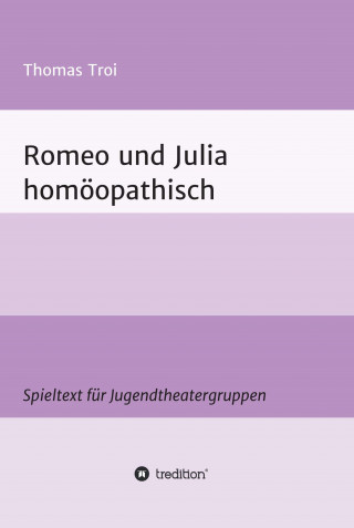 Thomas Troi: Romeo und Julia homöopathisch