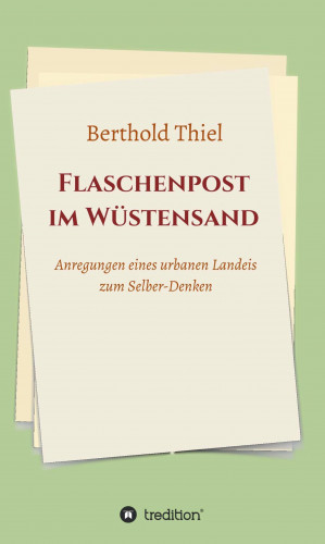 Berthold Thiel: Flaschenpost im Wüstensand