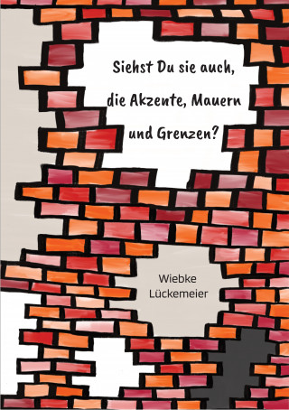 Wiebke Lückemeier: Siehst du sie auch, die Akzente, Mauern und Grenzen?