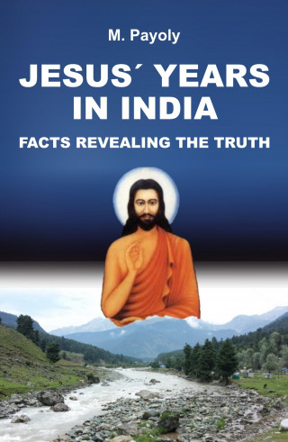 M. Payoly: JESUS' YEARS IN INDIA