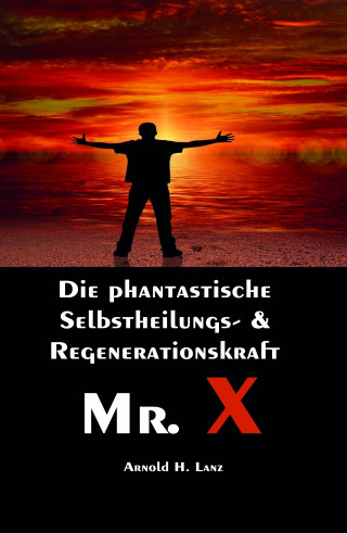Arnold H. Lanz: Mr. X, Mr. Gesundheits-X