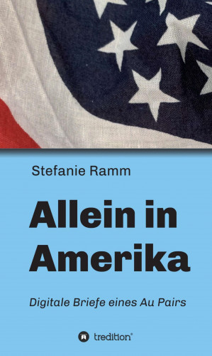 Stefanie Ramm: Allein in Amerika - Digitale Briefe eines Au Pairs