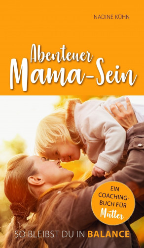 Nadine Kühn: Abenteuer Mama-Sein