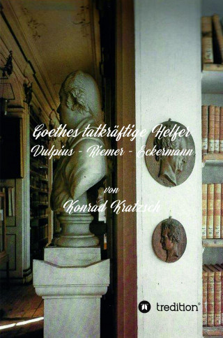 Konrad Kratzsch: Goethes tatkräftige Helfer