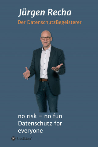 Jürgen Recha: no risk - no fun Datenschutz for everyone