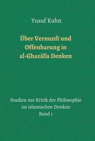 Yusuf Kuhn: Über Vernunft und Offenbarung in al-Ghazālīs Denken