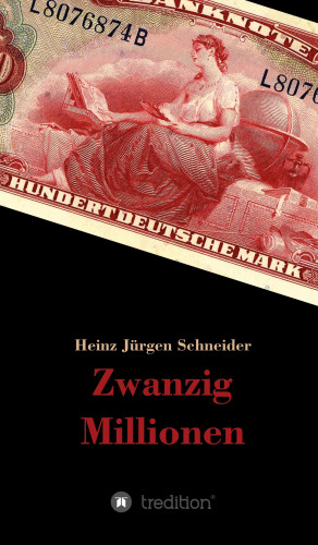 Heinz Jürgen Schneider: Zwanzig Millionen