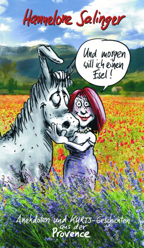 Hannelore Salinger: Und morgen will ich einen Esel !